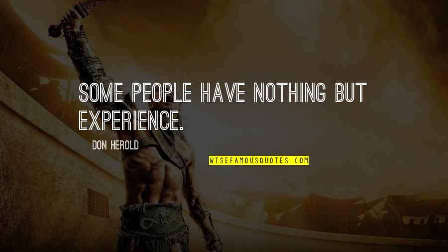 Gampel Pavilion Quotes By Don Herold: Some people have nothing but experience. Gampel Pavilion Quotes By Don Herold: Some people have nothing but experience.