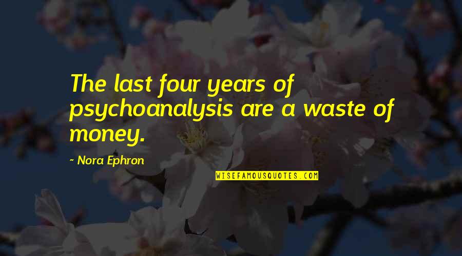 Gampopa Center Quotes By Nora Ephron: The last four years of psychoanalysis are a