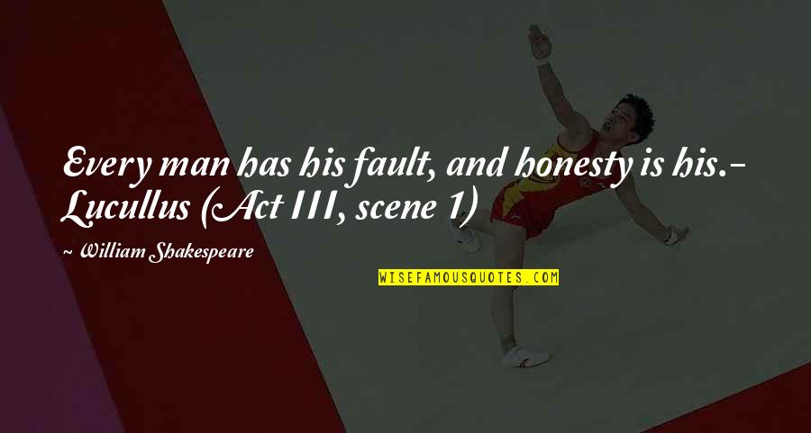 Gampoul Quotes By William Shakespeare: Every man has his fault, and honesty is