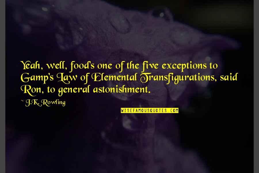 Gamp's Quotes By J.K. Rowling: Yeah, well, food's one of the five exceptions