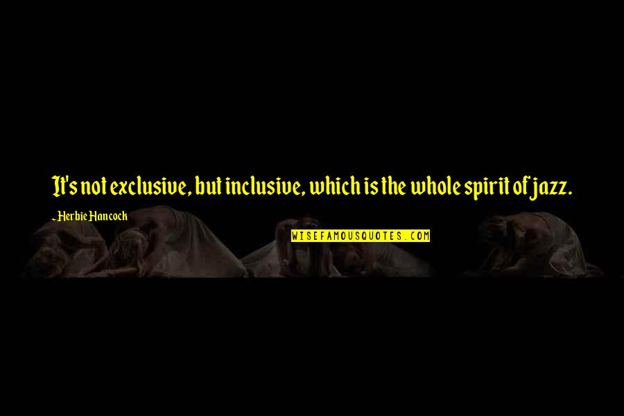 Gamsat Practice Quotes By Herbie Hancock: It's not exclusive, but inclusive, which is the