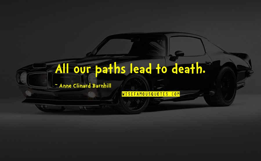 Gamulin Drum Quotes By Anne Clinard Barnhill: All our paths lead to death. Gamulin Drum Quotes By Anne Clinard Barnhill: All our paths lead to death.