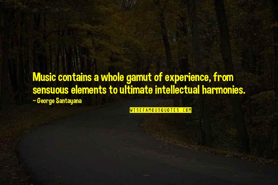 Gamut Quotes By George Santayana: Music contains a whole gamut of experience, from