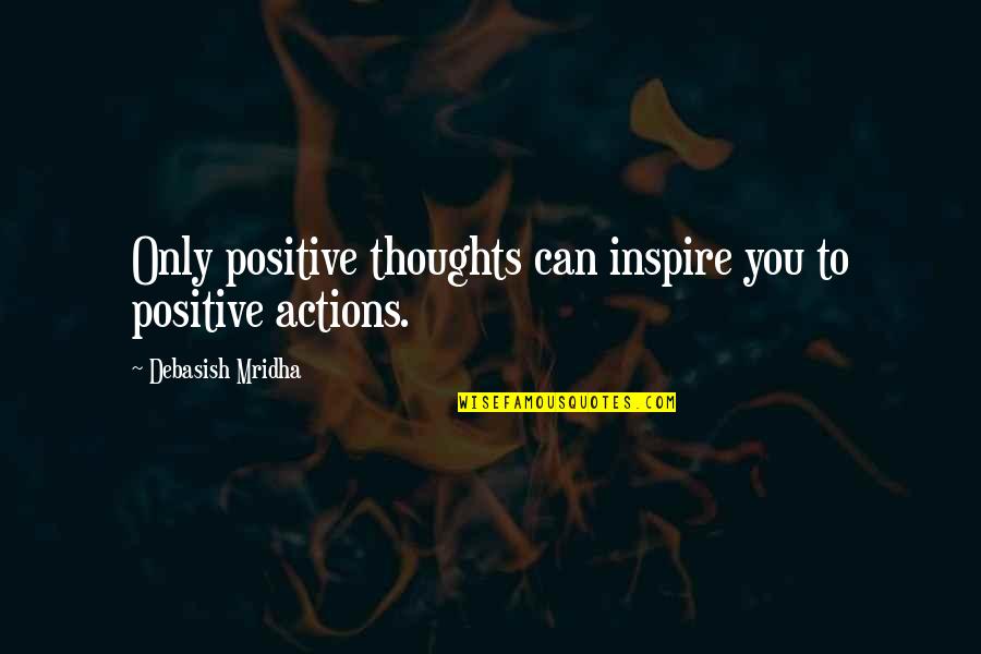 Gamuts In Radiology Quotes By Debasish Mridha: Only positive thoughts can inspire you to positive Gamuts In Radiology Quotes By Debasish Mridha: Only positive thoughts can inspire you to positive