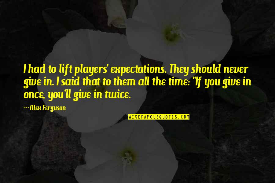 Gamya Wijedasa Quotes By Alex Ferguson: I had to lift players' expectations. They should Gamya Wijedasa Quotes By Alex Ferguson: I had to lift players' expectations. They should