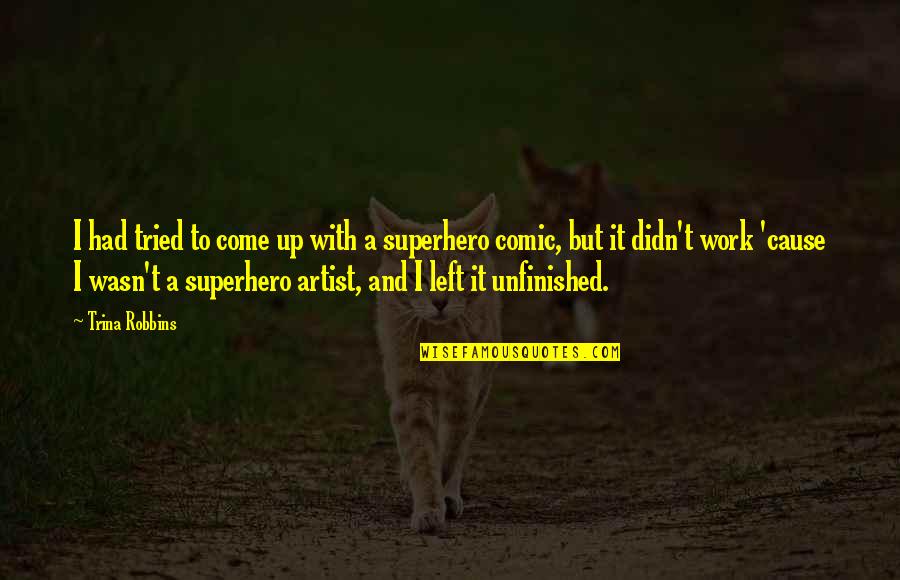 Gamya Wijedasa Quotes By Trina Robbins: I had tried to come up with a