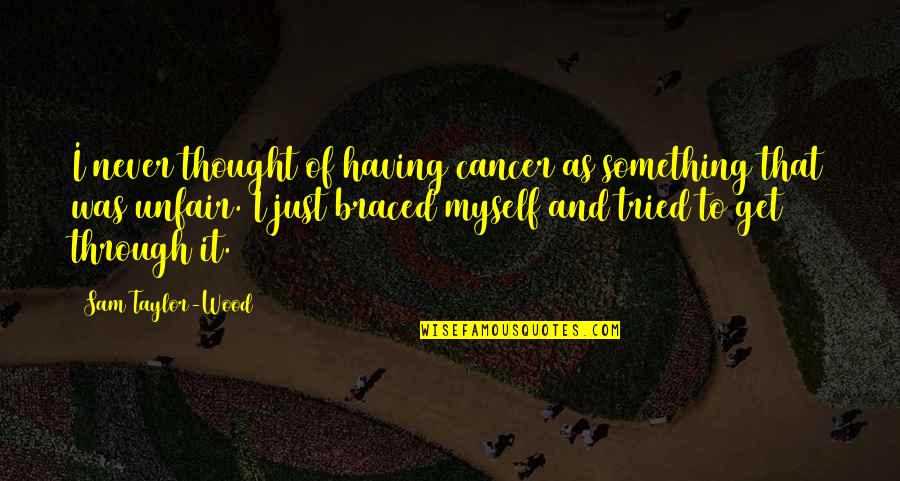 Gamze Topuz Quotes By Sam Taylor-Wood: I never thought of having cancer as something Gamze Topuz Quotes By Sam Taylor-Wood: I never thought of having cancer as something