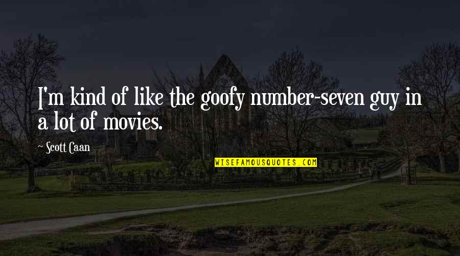 Gamze Topuz Quotes By Scott Caan: I'm kind of like the goofy number-seven guy