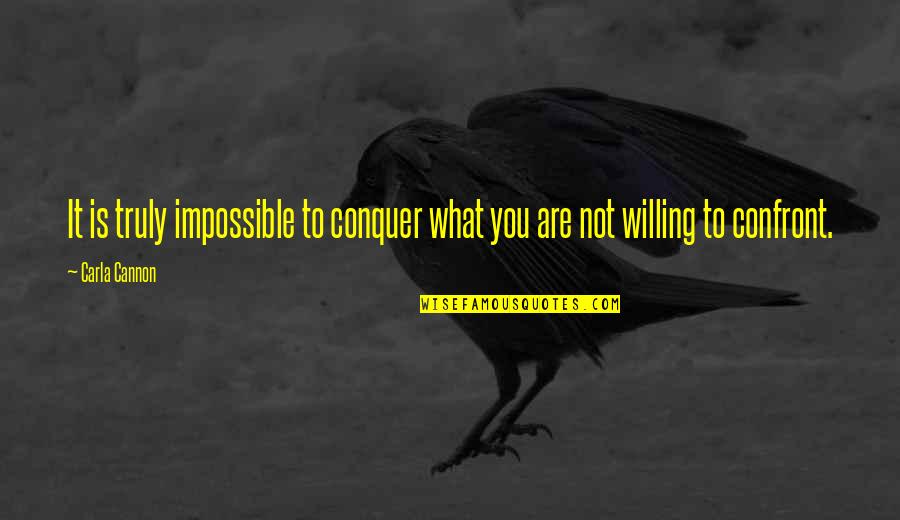 Gan Chev Cadillac Quotes By Carla Cannon: It is truly impossible to conquer what you
