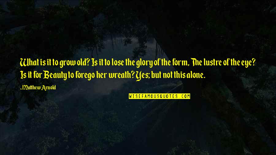 Gan Chevy Quotes By Matthew Arnold: What is it to grow old? Is it Gan Chevy Quotes By Matthew Arnold: What is it to grow old? Is it
