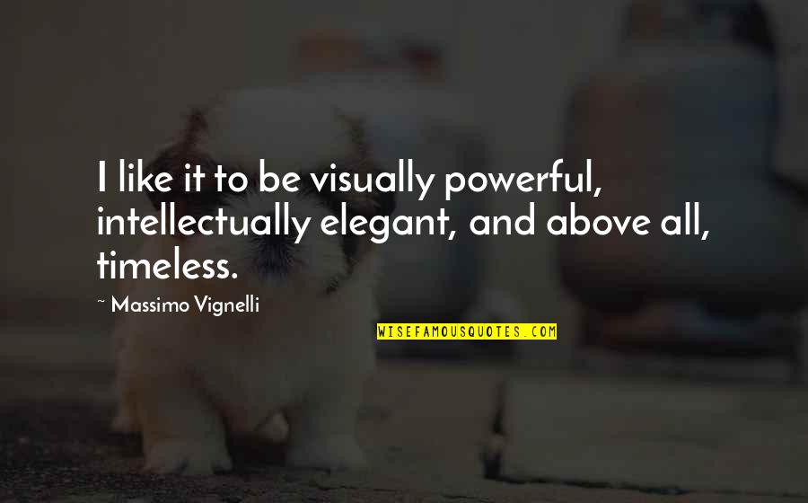 Gana Quotes By Massimo Vignelli: I like it to be visually powerful, intellectually