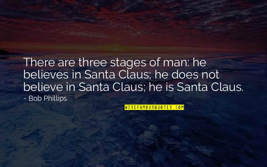 Ganaa Ganchimeg Quotes By Bob Phillips: There are three stages of man: he believes Ganaa Ganchimeg Quotes By Bob Phillips: There are three stages of man: he believes