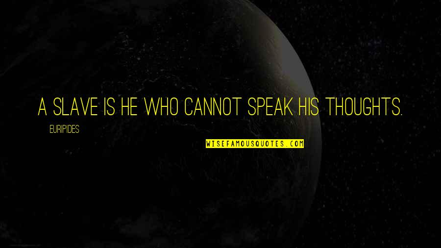 Ganaa Ganchimeg Quotes By Euripides: A slave is he who cannot speak his Ganaa Ganchimeg Quotes By Euripides: A slave is he who cannot speak his