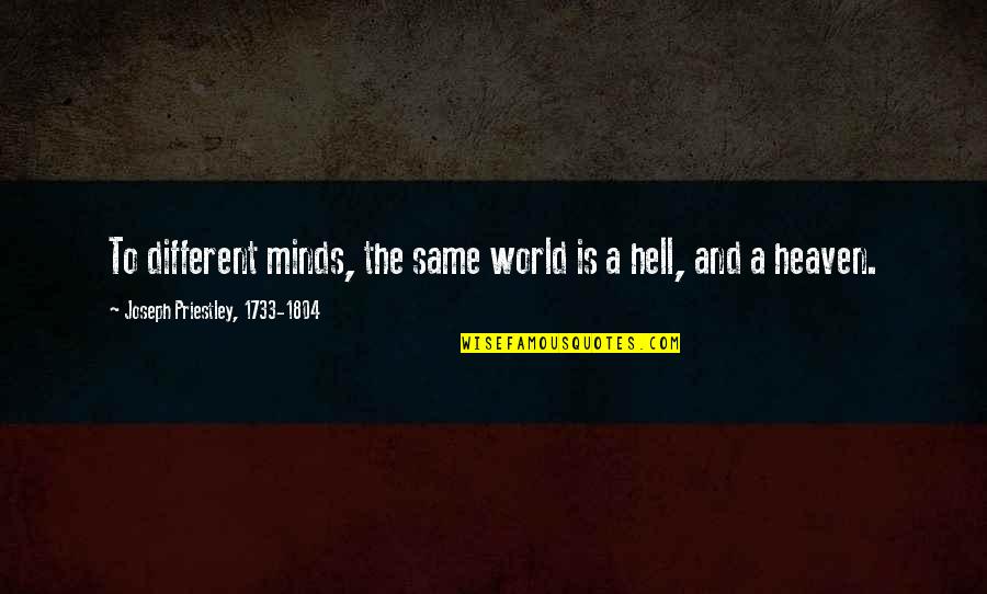Ganaa Ganchimeg Quotes By Joseph Priestley, 1733-1804: To different minds, the same world is a Ganaa Ganchimeg Quotes By Joseph Priestley, 1733-1804: To different minds, the same world is a
