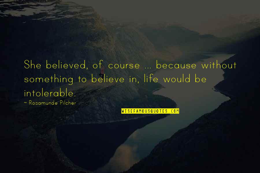 Ganaa Ganchimeg Quotes By Rosamunde Pilcher: She believed, of course ... because without something Ganaa Ganchimeg Quotes By Rosamunde Pilcher: She believed, of course ... because without something