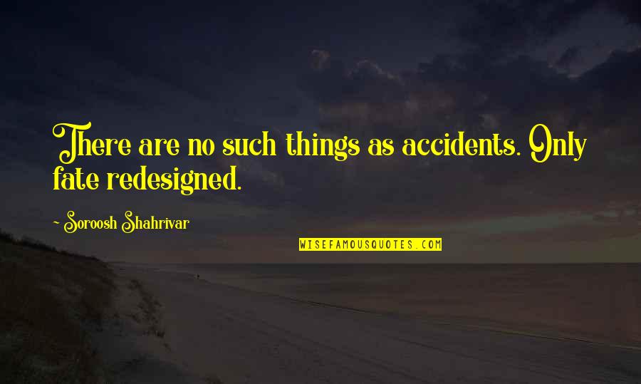 Ganache Recipe Quotes By Soroosh Shahrivar: There are no such things as accidents. Only