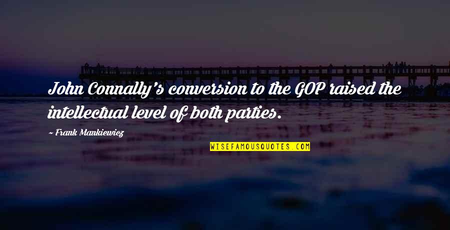 Ganadores Quotes By Frank Mankiewicz: John Connally's conversion to the GOP raised the