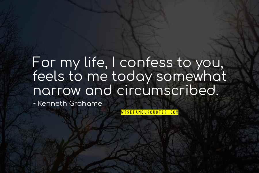 Gananathan Quotes By Kenneth Grahame: For my life, I confess to you, feels Gananathan Quotes By Kenneth Grahame: For my life, I confess to you, feels