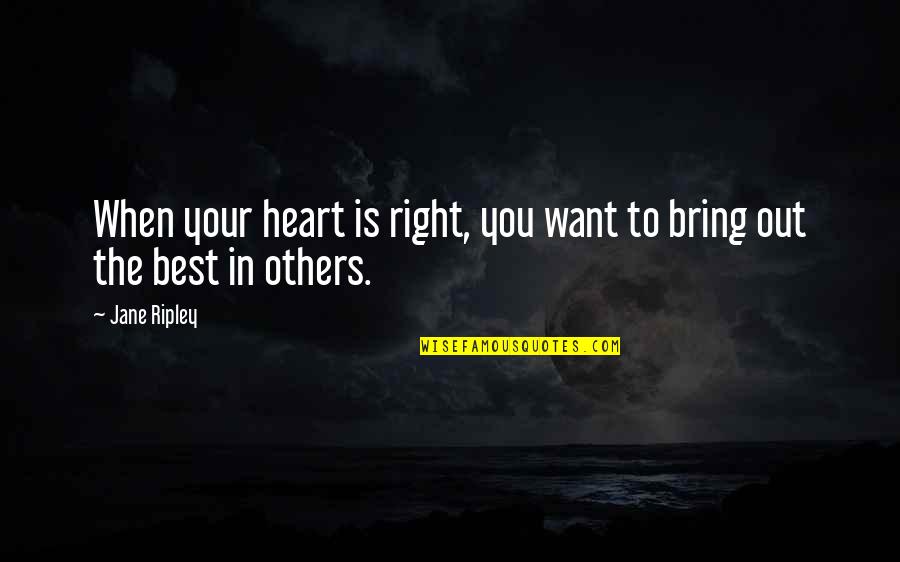 Ganancia En Quotes By Jane Ripley: When your heart is right, you want to
