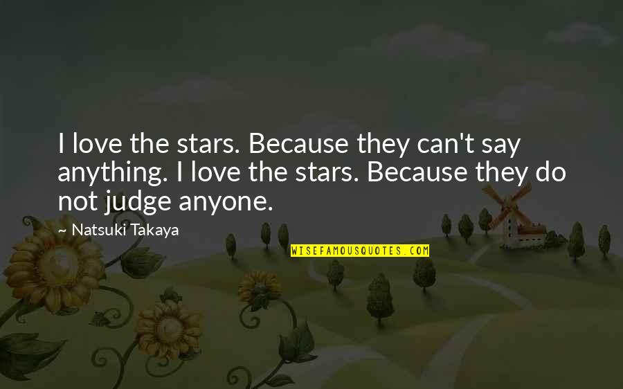 Ganapathy Temple Quotes By Natsuki Takaya: I love the stars. Because they can't say Ganapathy Temple Quotes By Natsuki Takaya: I love the stars. Because they can't say