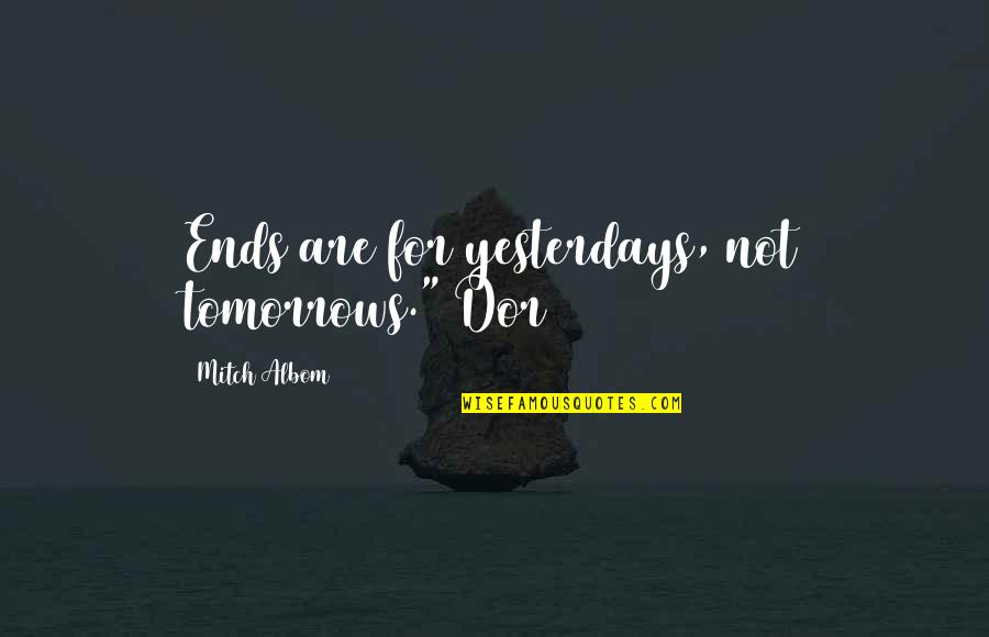 Ganapati Mantra Quotes By Mitch Albom: Ends are for yesterdays, not tomorrows." Dor Ganapati Mantra Quotes By Mitch Albom: Ends are for yesterdays, not tomorrows." Dor