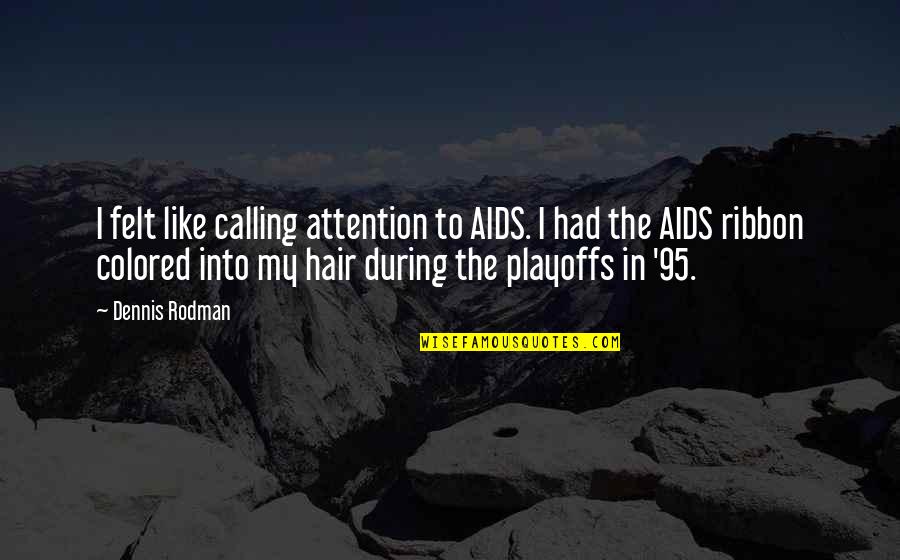 Ganar Confianza Quotes By Dennis Rodman: I felt like calling attention to AIDS. I