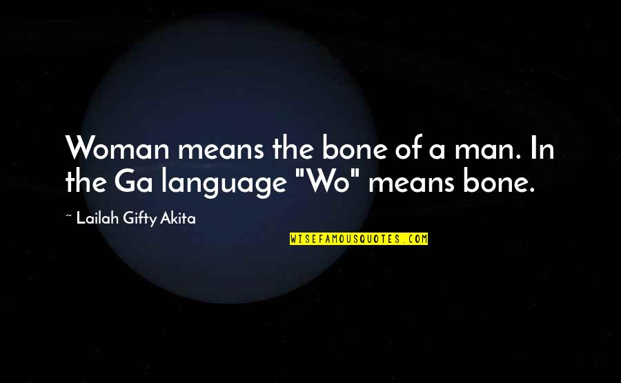 Ga'nar Quotes By Lailah Gifty Akita: Woman means the bone of a man. In