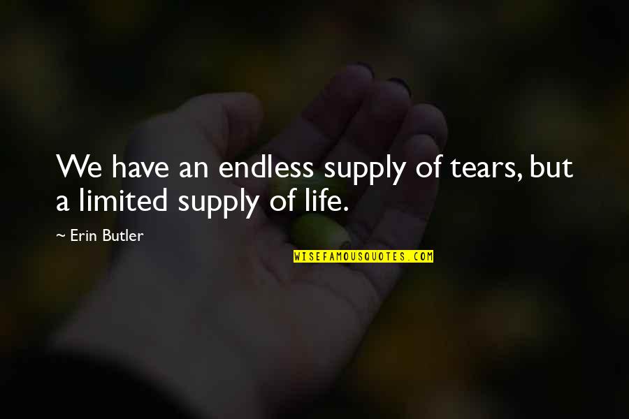 Ganarse Los Autos Quotes By Erin Butler: We have an endless supply of tears, but