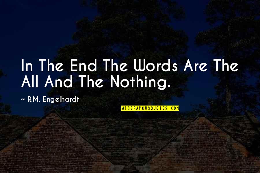 Ganarse Los Autos Quotes By R.M. Engelhardt: In The End The Words Are The All