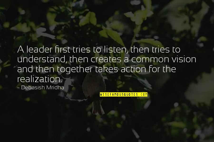 Ganasnya Sungai Quotes By Debasish Mridha: A leader first tries to listen, then tries