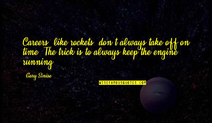 Ganasnya Supirku Quotes By Gary Sinise: Careers, like rockets, don't always take off on Ganasnya Supirku Quotes By Gary Sinise: Careers, like rockets, don't always take off on