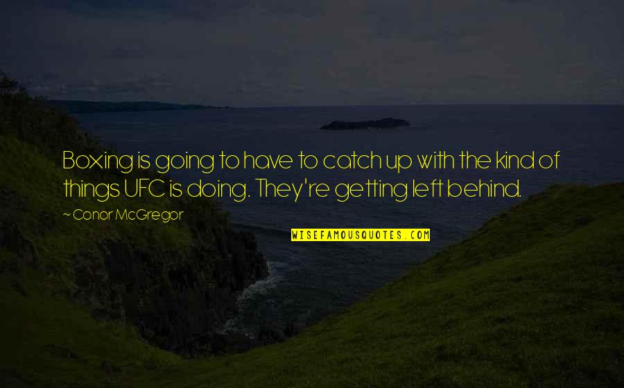 Ganatra Dds Quotes By Conor McGregor: Boxing is going to have to catch up Ganatra Dds Quotes By Conor McGregor: Boxing is going to have to catch up