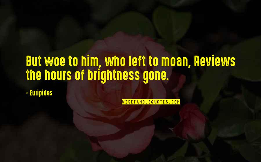 Ganbaatar Jambal Quotes By Euripides: But woe to him, who left to moan,