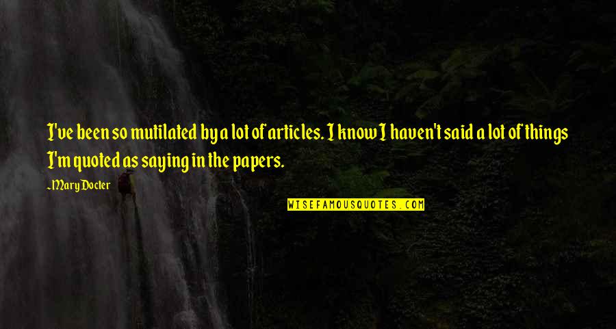 Ganbold Gankhuyag Quotes By Mary Docter: I've been so mutilated by a lot of Ganbold Gankhuyag Quotes By Mary Docter: I've been so mutilated by a lot of