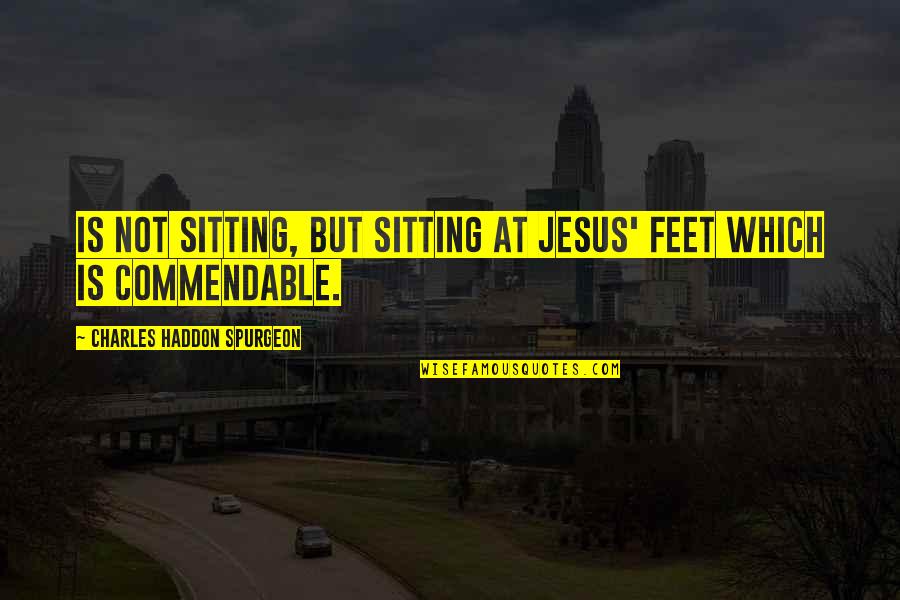 Gance Quotes By Charles Haddon Spurgeon: Is not sitting, but sitting at Jesus' feet