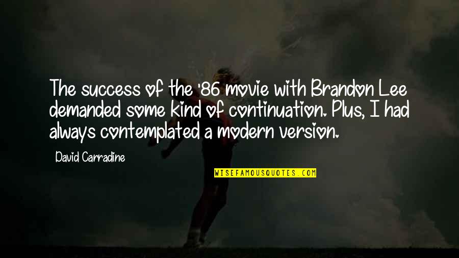 Gance Quotes By David Carradine: The success of the '86 movie with Brandon