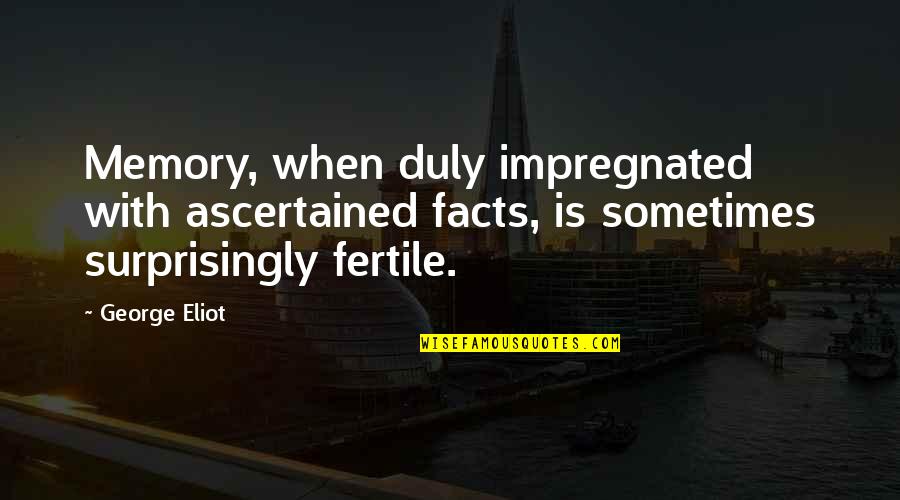 Gancelli Quotes By George Eliot: Memory, when duly impregnated with ascertained facts, is