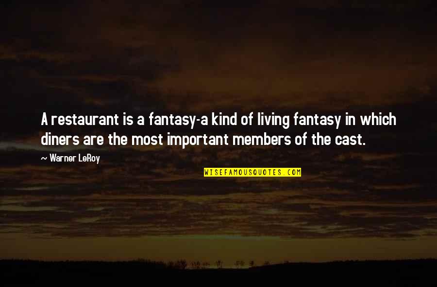 Gances Catering Quotes By Warner LeRoy: A restaurant is a fantasy-a kind of living