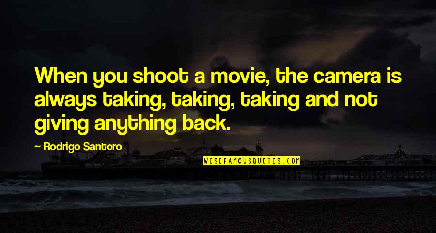 Gancio Quotes By Rodrigo Santoro: When you shoot a movie, the camera is