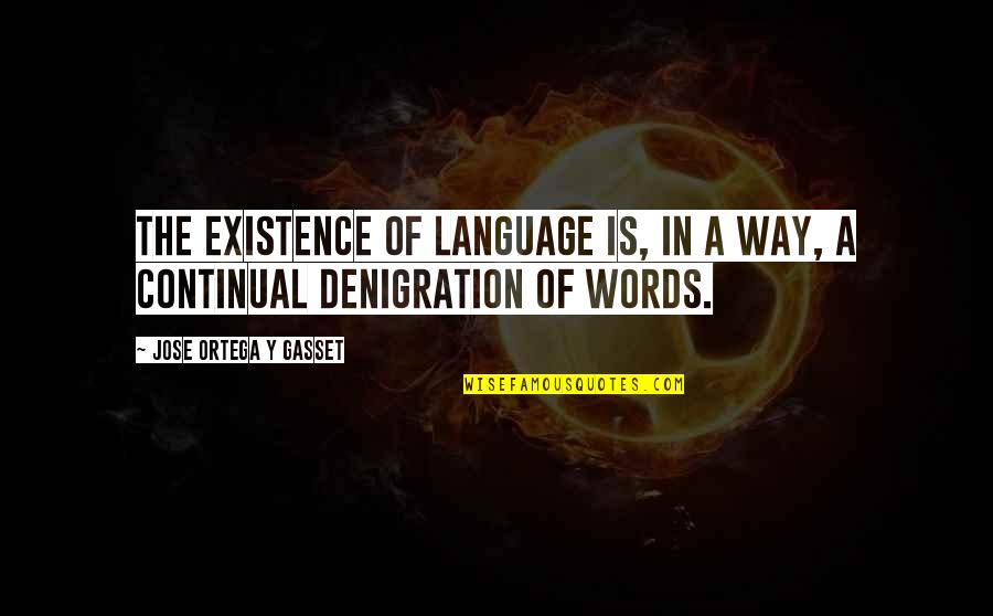 Ganczarczyk Quotes By Jose Ortega Y Gasset: The existence of language is, in a way,