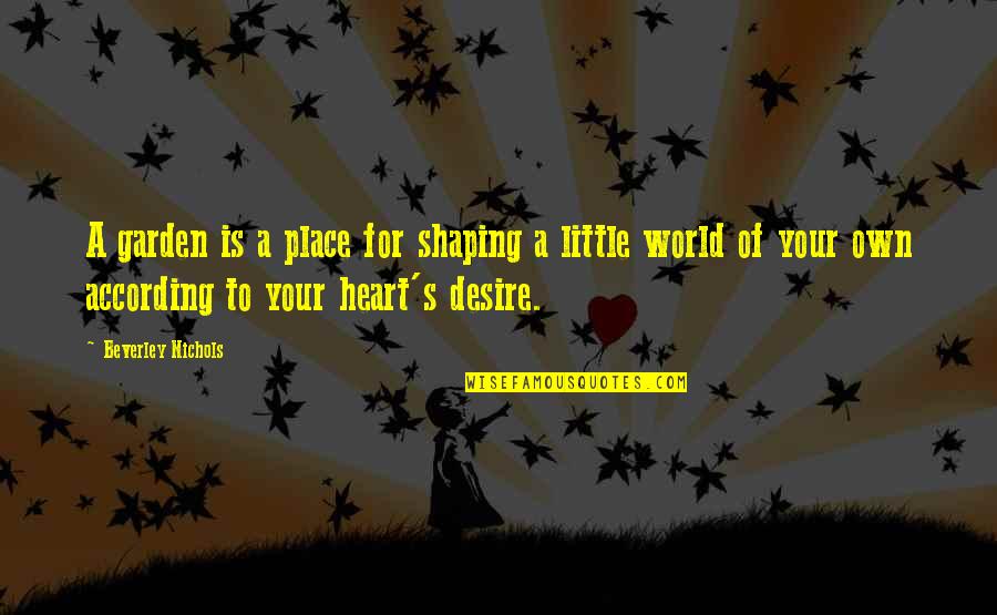 Ganda Hendathi Kannada Quotes By Beverley Nichols: A garden is a place for shaping a Ganda Hendathi Kannada Quotes By Beverley Nichols: A garden is a place for shaping a