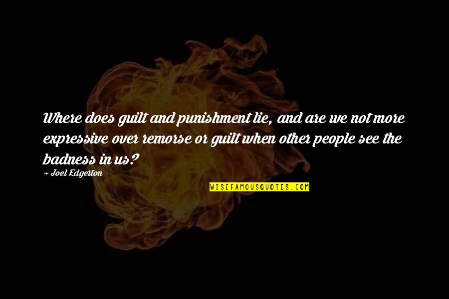 Ganda Hendathi Kannada Quotes By Joel Edgerton: Where does guilt and punishment lie, and are Ganda Hendathi Kannada Quotes By Joel Edgerton: Where does guilt and punishment lie, and are