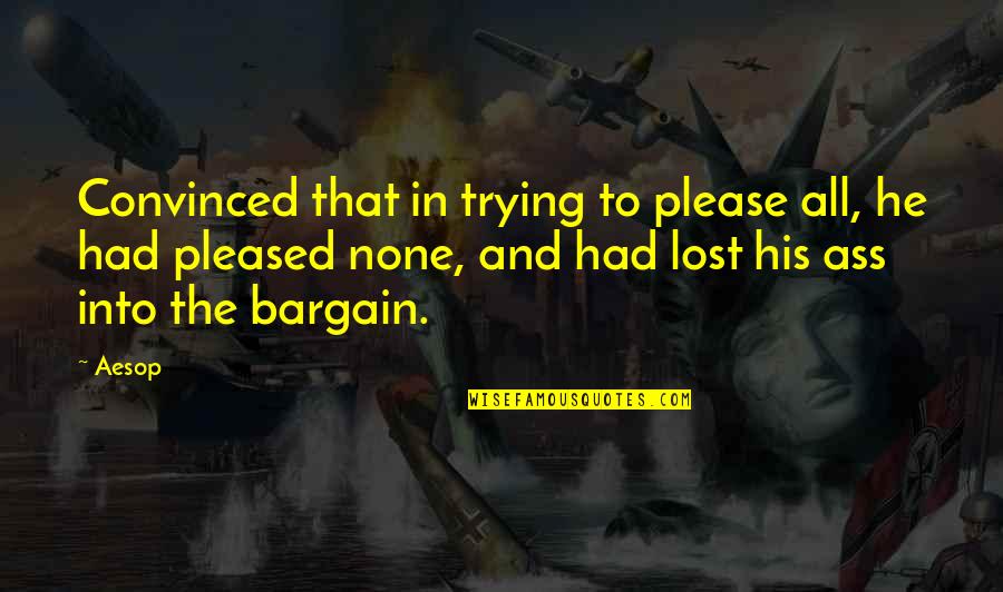 Ganda Khoon Quotes By Aesop: Convinced that in trying to please all, he