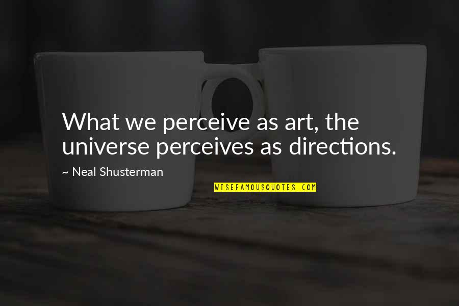 Ganda Quotes By Neal Shusterman: What we perceive as art, the universe perceives