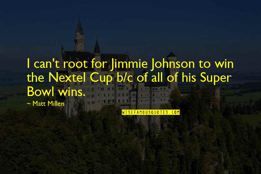 Gandakan Duit Quotes By Matt Millen: I can't root for Jimmie Johnson to win Gandakan Duit Quotes By Matt Millen: I can't root for Jimmie Johnson to win