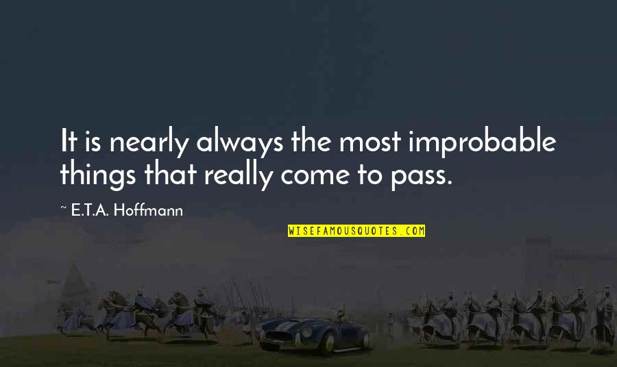 Gandalf A Wizard Quote Quotes By E.T.A. Hoffmann: It is nearly always the most improbable things