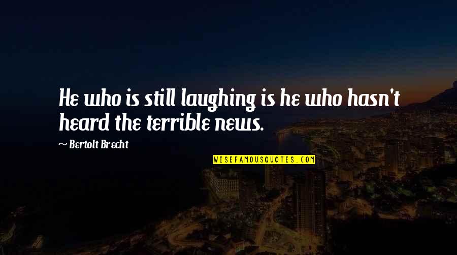 Gandalf Aragorn Quotes By Bertolt Brecht: He who is still laughing is he who