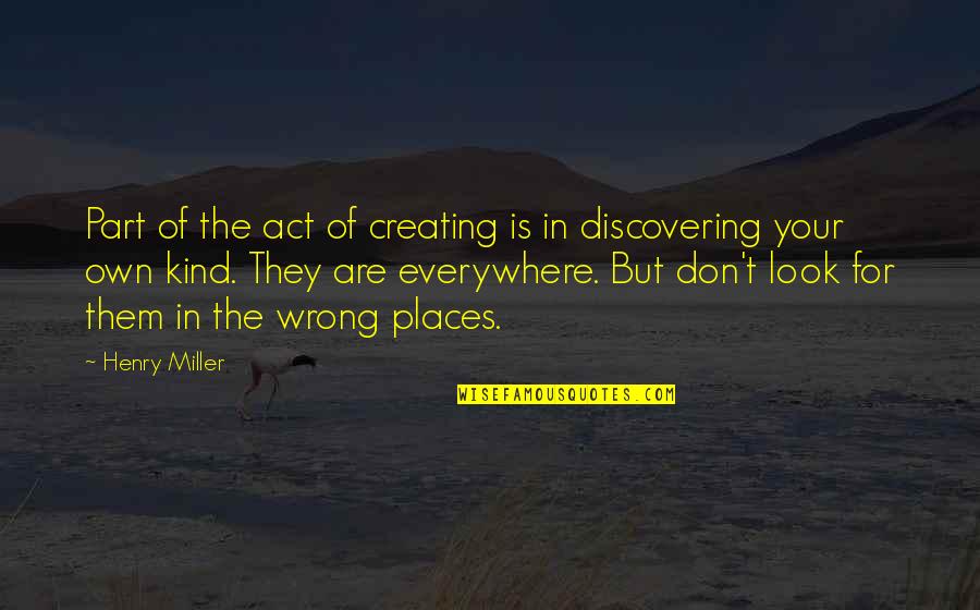 Gandalf Dwarves Quotes By Henry Miller: Part of the act of creating is in