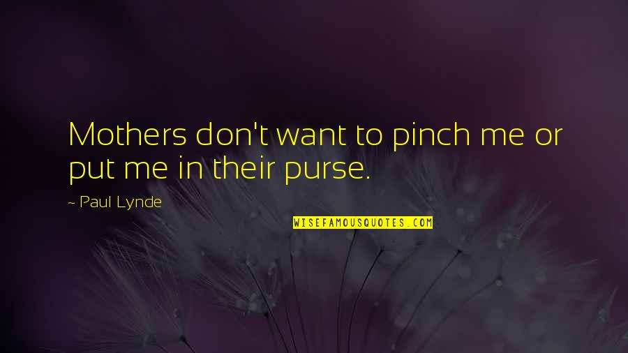 Gandalf Good Morning Quotes By Paul Lynde: Mothers don't want to pinch me or put