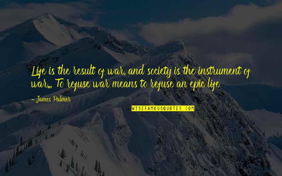Gandalf Greatest Quotes By James Palmer: Life is the result of war, and society Gandalf Greatest Quotes By James Palmer: Life is the result of war, and society